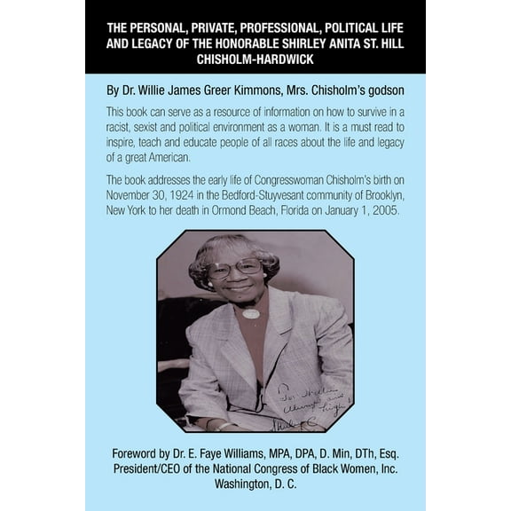 The Personal, Private, Professional, Political Life and Legacy of the Honorable Shirley Anita St. Hill Chisholm-Hardwick : By Dr. Willie James Greer Kimmons, Mrs. Chisholm's Godson (Paperback)