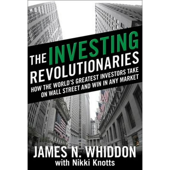 Pre-Owned The Investing Revolutionaries: How the World's Greatest Investors Take on Wall Street and Win in Any Market (Hardcover) 0071623949 9780071623940
