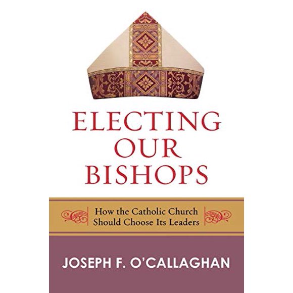 Élection de Nos Évêques: Comment l'Église Catholique Devrait Choisir Ses Dirigeants