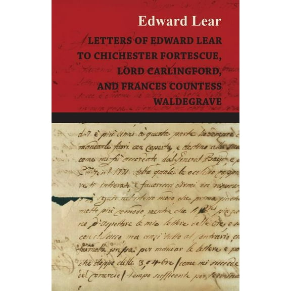 Letters of Edward Lear to Chichester Fortescue, Lord Carlingford, and Frances Countess Waldegrave (Paperback)