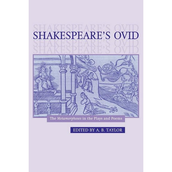 Shakespeare's Ovid: The Metamorphoses in the Plays and Poems, (Paperback)