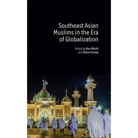 Southeast Asian Muslims in the Era of Globalization, (Hardcover)