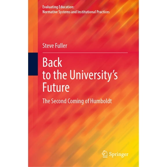 Evaluating Education: Normative Systems Back to the University's Future: The Second Coming of Humboldt, (Hardcover)