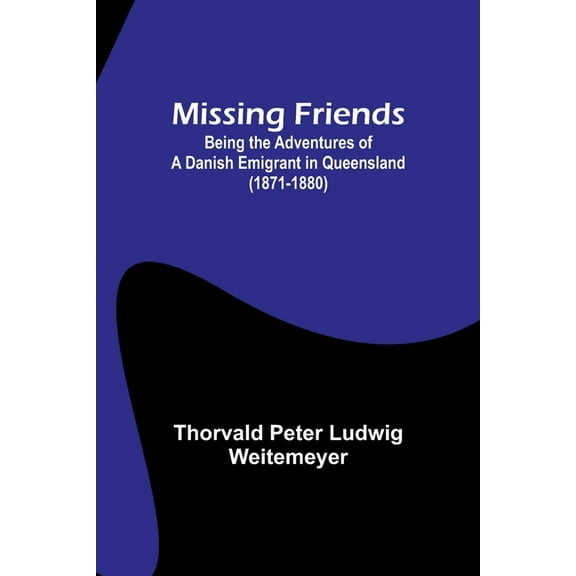 Missing Friends; Being the Adventures of a Danish Emigrant in Queensland (1871-1880), (Paperback)
