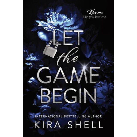 Kira Shell Let the Game Begin (Paperback) Kiss Me Like You Love Me