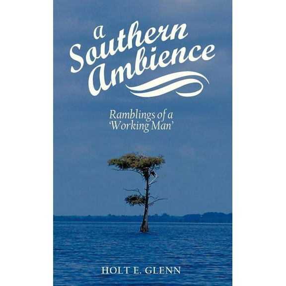 A Southern Ambience: Ramblings of a 'Working Man', (Hardcover)