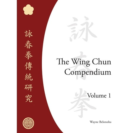 The Wing Chun Compendium, Volume One (Best Wing Chun Sifu)