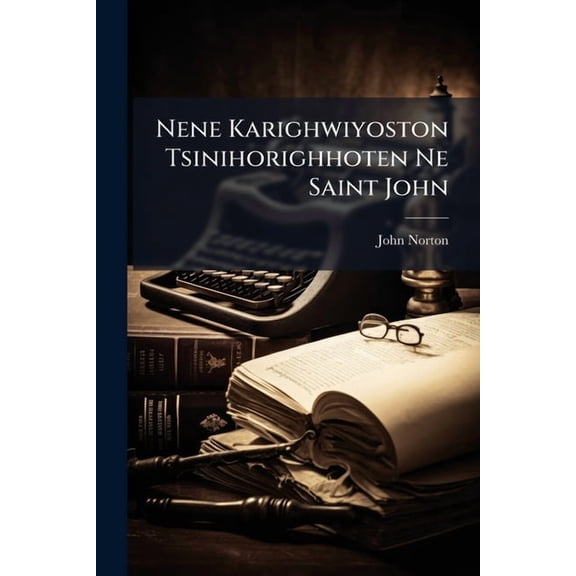 Nene Karighwiyoston Tsinihorighhoten Ne Saint John, (Paperback)