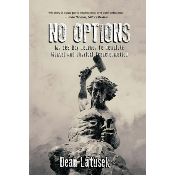 No Options: My 365-Day Journey To Complete Mental And Physical Transformation, (Paperback)