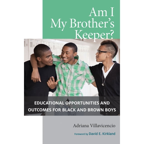 Am I My Brother's Keeper?: Educational Opportunities and Outcomes for Black and Brown Boys (Paperback)