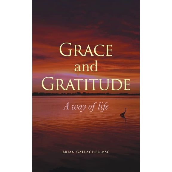 Grace and Gratitude: A way of life, (Paperback)