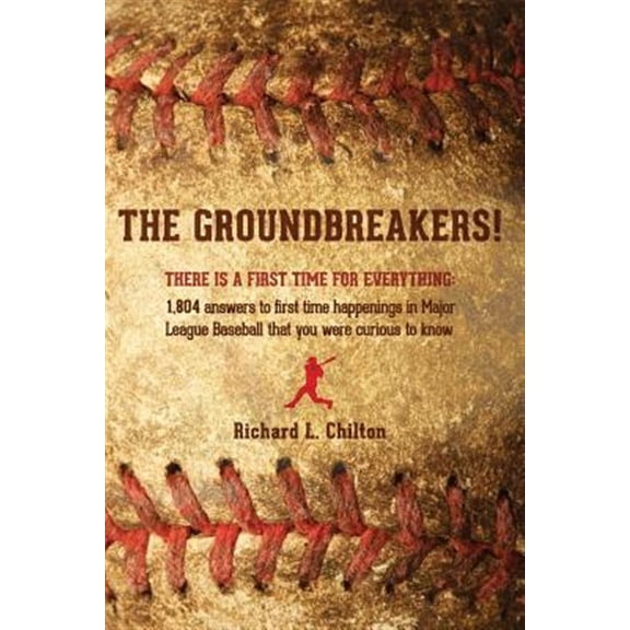 Pre-Owned The Groundbreakers! (There Is a First Time for Everything: 1,804 Answers to First Time Happenings in Major League Baseball That You Were Curious to Kn