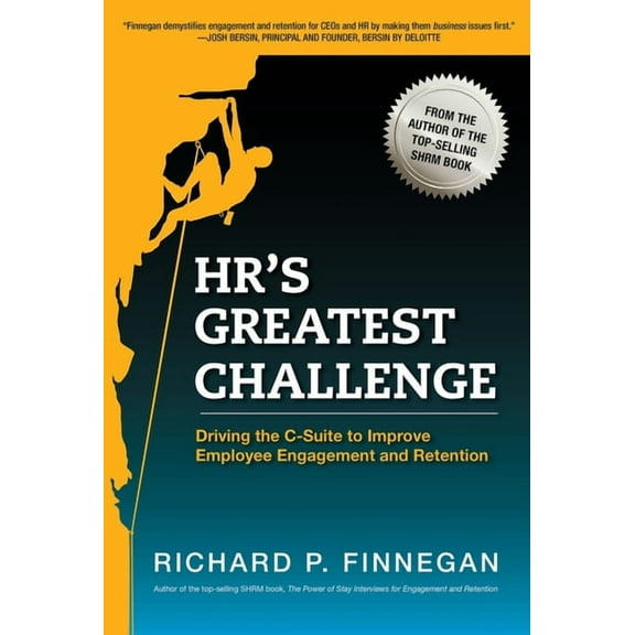 Hr's Greatest Challenge: Driving the C-Suite to Improve Employee Engagement and Retention, (Paperback)