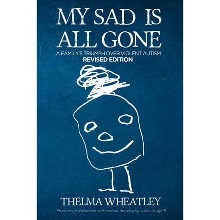My Sad Is All Gone: A Family's Triumph Over Violent Autism (Paperback)