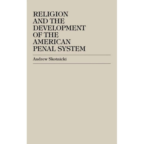 Religion and the Development of the American Penal System, (Hardcover)