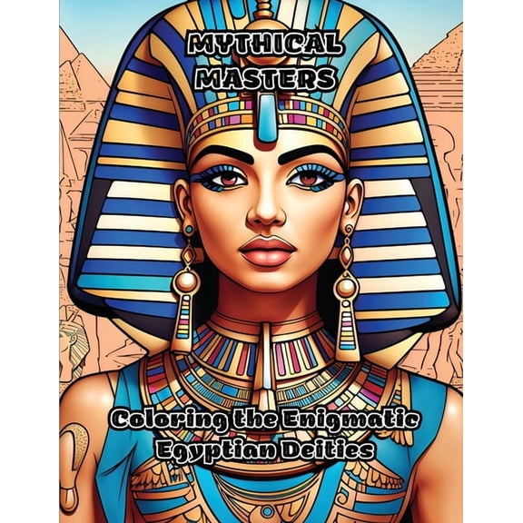Mythical Masters: Coloring the Enigmatic Egyptian Deities, (Paperback)