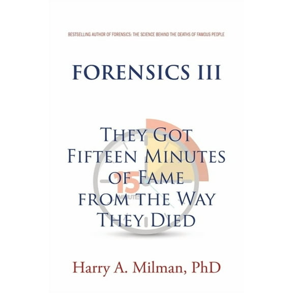 Forensics III: They Got Fifteen Minutes of Fame from the Way They Died, (Paperback)