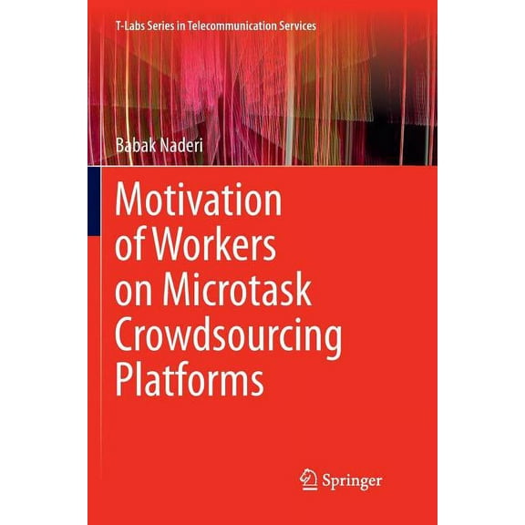 T-Labs Telecommunication Services Motivation of Workers on Microtask Crowdsourcing Platforms, (Paperback)