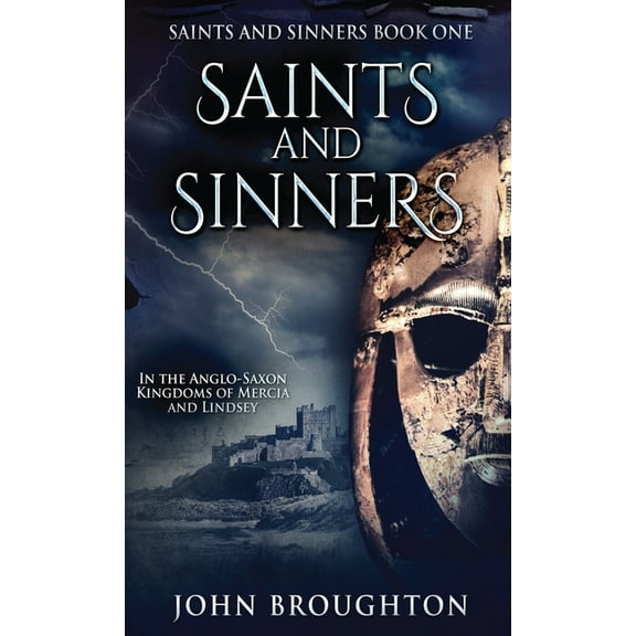 Saints and Sinners Saints And Sinners: In the Anglo-Saxon Kingdoms of Mercia and Lindsey, Book 1, (Hardcover)