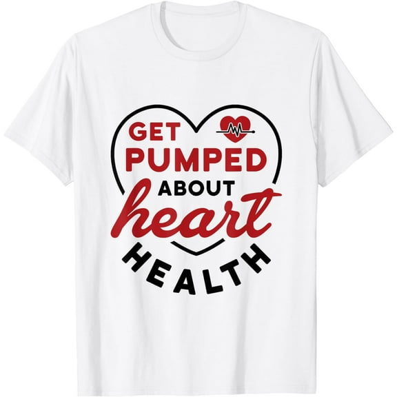 Heart Health Heart Disease Awareness Cardiology Get Pumped T-Shirt