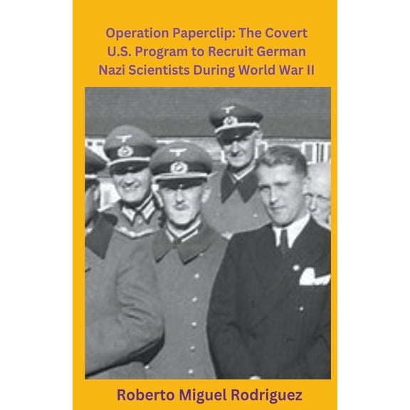 Operation Paperclip: The Covert U.S. Program to Recruit German Scientists, (Paperback)