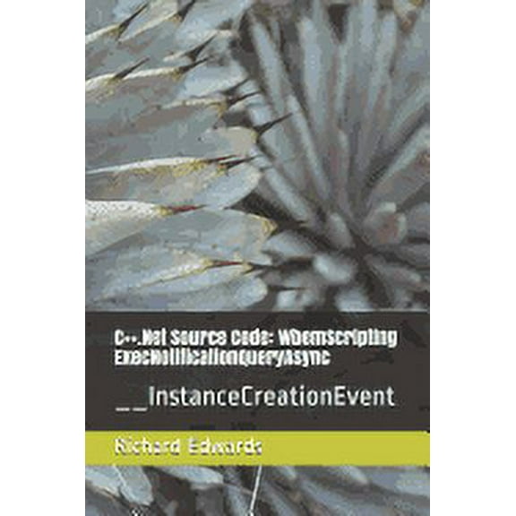 C .Net Source Code : WbemScripting ExecNotificationQueryAsync: __InstanceCreationEvent (Paperback)