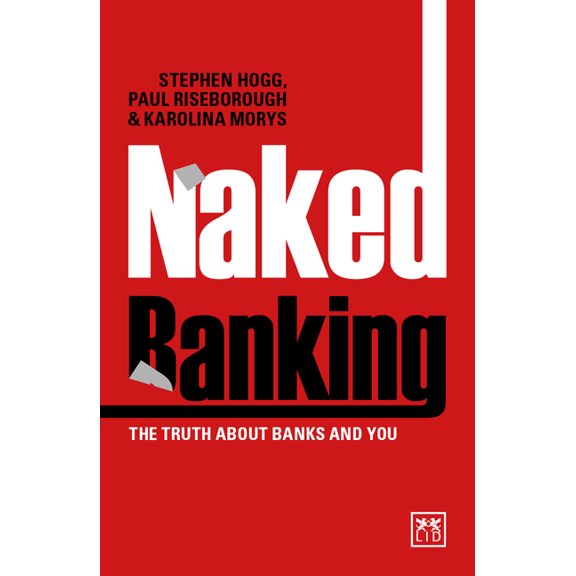 Naked Banking : The Truth About Banks and You (Paperback)