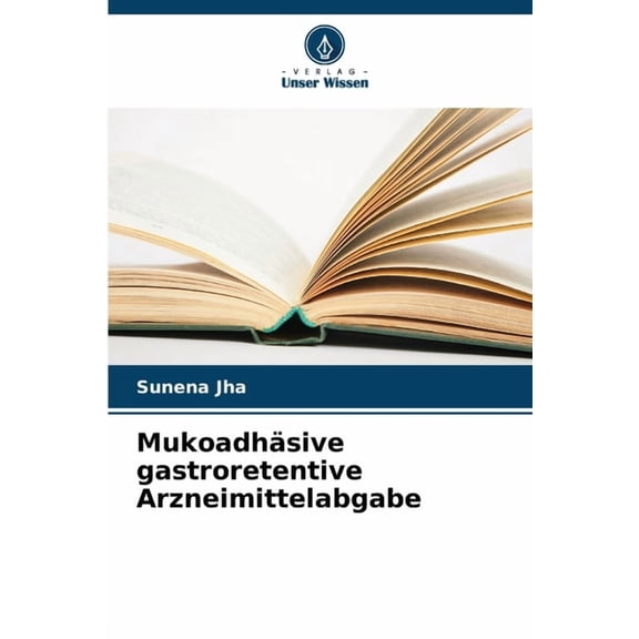 Mukoadhäsive gastroretentive Arzneimittelabgabe, (Paperback)