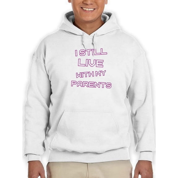 I Still Live With My Parents. Hoodie Men -GoatDeals Designs, Male Medium