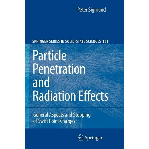 Springer Solid-State Sciences Particle Penetration and Radiation Effects: General Aspects and Stopping of Swift Point Charges, Book 151, (Paperback)