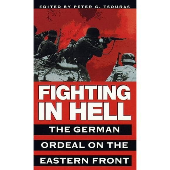 Pre-Owned Fighting in Hell: The German Ordeal on the Eastern Front (Paperback 9780804116985) by Peter G Tsouras