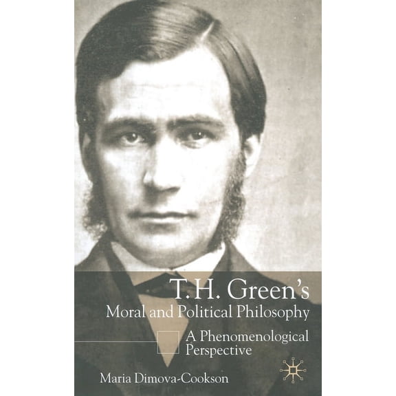 T. H. Green's Moral and Political Philosophy: A Phenomenological Perspective, (Paperback)