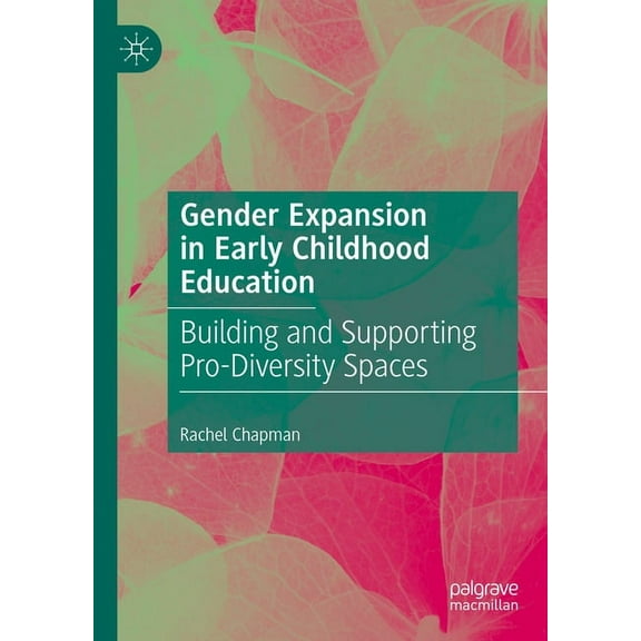 Gender Expansion in Early Childhood Education: Building and Supporting Pro-Diversity Spaces, (Hardcover)