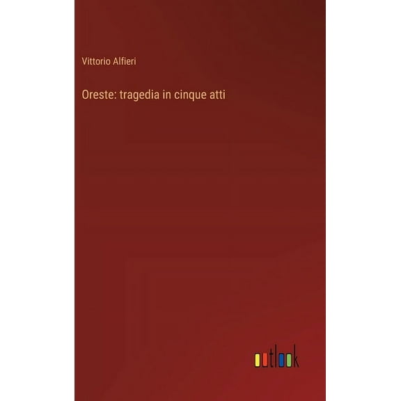 Oreste: tragedia in cinque atti, (Hardcover)