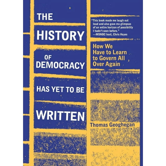 The History of Democracy Has Yet to Be Written: How We Have to Learn to Govern All Over Again, (Paperback)