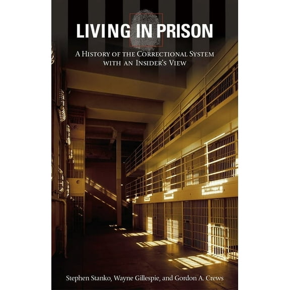 Living in Prison: A History of the Correctional System with an Insider's View, (Hardcover)