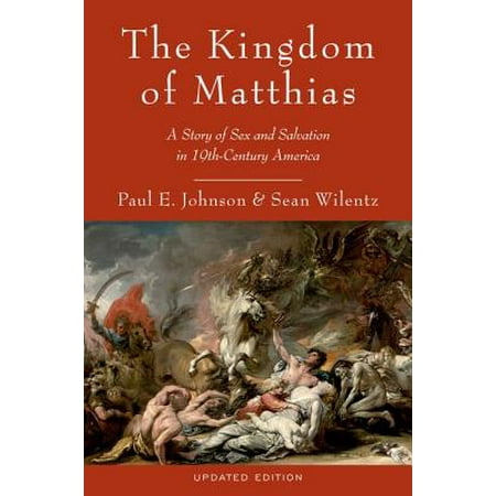 The Kingdom of Matthias : A Story of Sex and Salvation in 19th-Century
