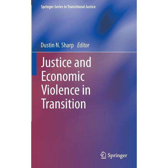 Springer Transitional Justice Justice and Economic Violence in Transition, Book 5, (Hardcover)