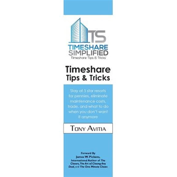 Pre-Owned Timeshare Tips & Tricks : Stay at 5 Star Resorts for Pennies, Eliminate Maintenance Costs, Trade, and What to Do When You Don?t Want It Anymore