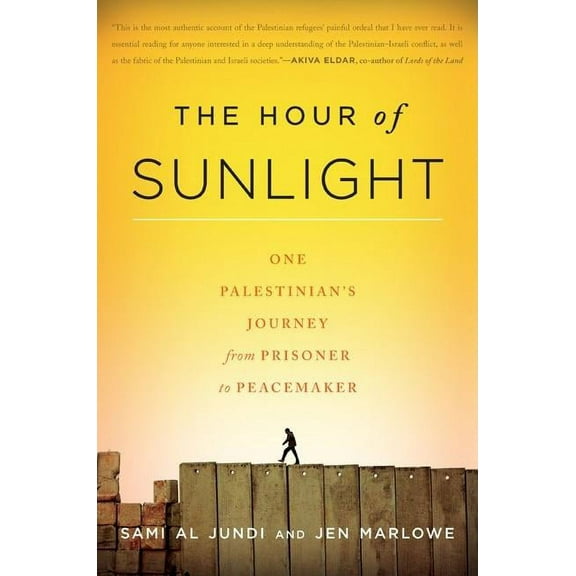 The Hour of Sunlight: One Palestinian's Journey from Prisoner to Peacemaker, (Paperback)