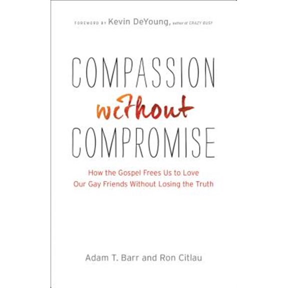 Pre-Owned Compassion Without Compromise: How the Gospel Frees Us to Love Our Gay Friends Without Losing the Truth (Paperback) 0764212400 9780764212406