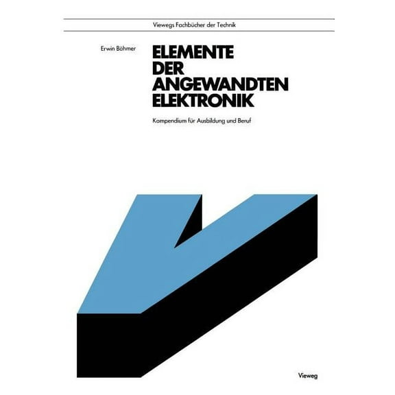 Elemente Der Angewandten Elektronik: Kompendium FÃ¼r Ausbildung Und Beruf, (Paperback)