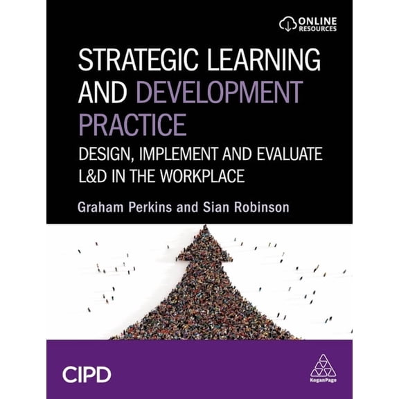 Strategic Learning and Development Practice: Design, Implement and Evaluate L&d in the Workplace, (Hardcover)