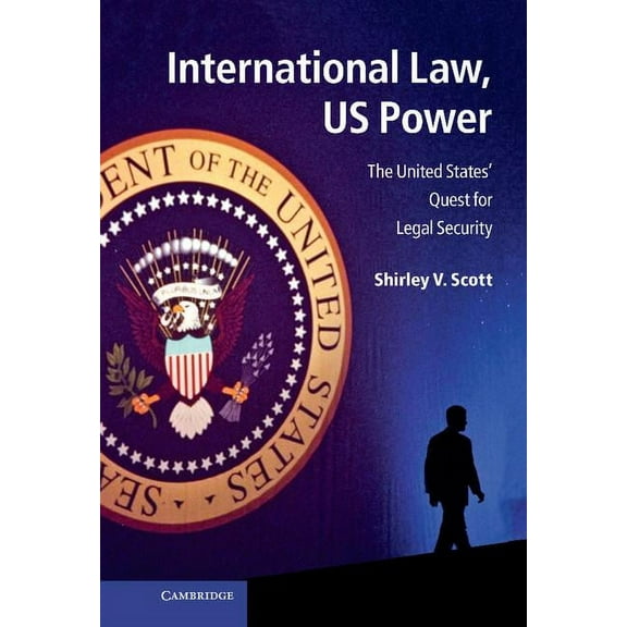 International Law, Us Power: The United States' Quest for Legal Security, (Hardcover)