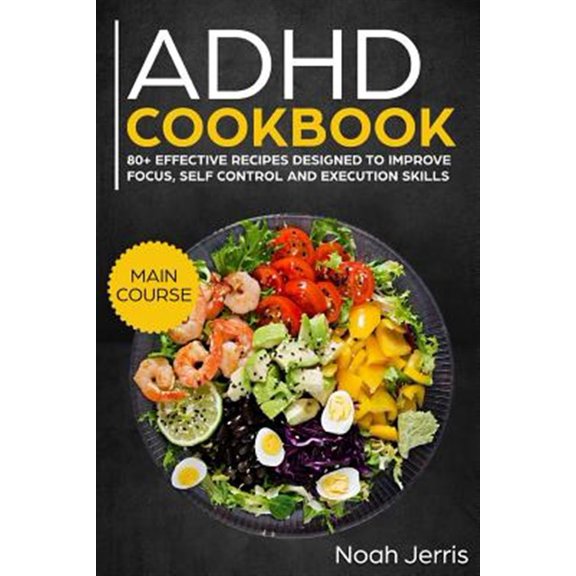 Pre-Owned ADHD Cookbook: Main Course - 80 Effective Recipes Designed to Improve Focus, Self Control and Execution Skills (Autism & Add Friendly Recipes) (Paperback) 1729451799 9781729451793