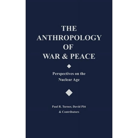 The Anthropology of War and Peace: Perspectives on the Nuclear Age, (Hardcover)