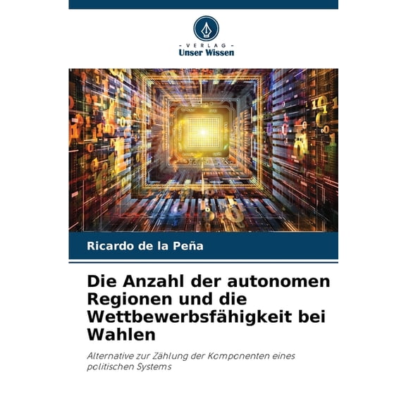 Die Anzahl der autonomen Regionen und die Wettbewerbsfähigkeit bei Wahlen, (Paperback)
