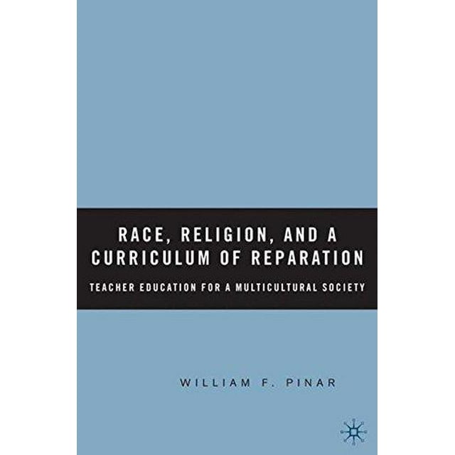 Race, Religion, And a Curriculum of Reparation Teacher Education for a Multicultural Society