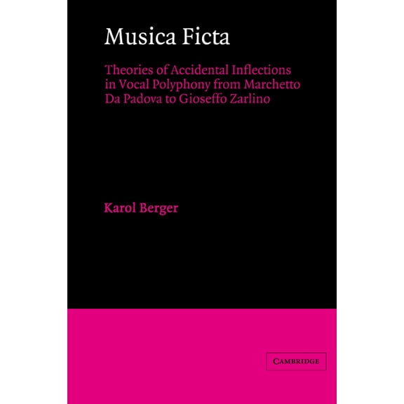 Musica Ficta: Theories of Accidental Inflections in Vocal Polyphony from Marchetto Da Padova to Gioseffo Zarlino, (Paperback)