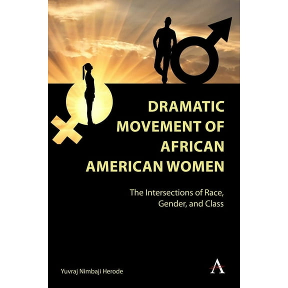 Anthem Africology Dramatic Movement of African American Women: The Intersections of Race, Gender, and Class, (Hardcover)
